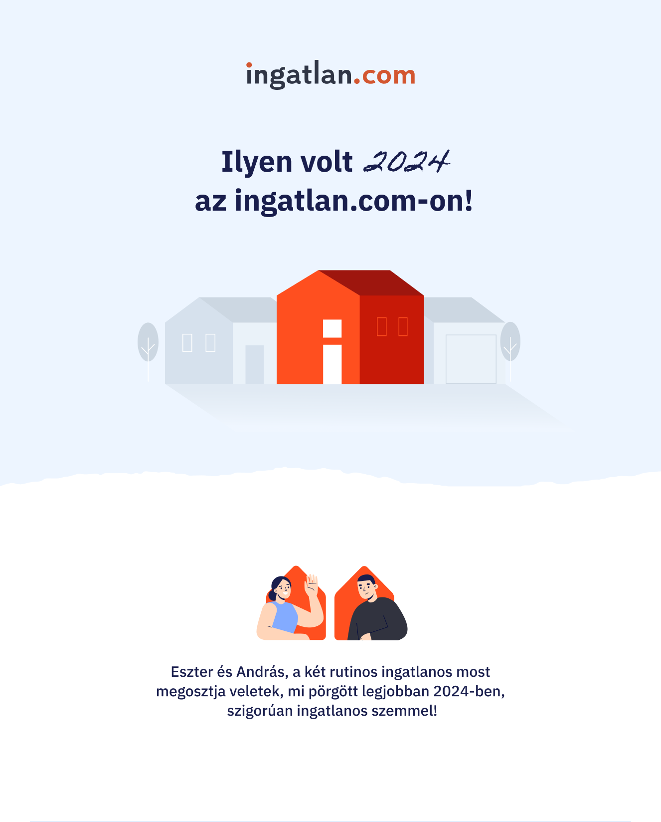 Infografika a következő felirattal: ingatlan.com Ilyen volt 2024 az ingatlan.com-on Eszter és András, a két rutinos ingatlanos most megosztja veletek, mi pörgött legjobban 2024-ben, szigorúan ingatlanos szemmel!
